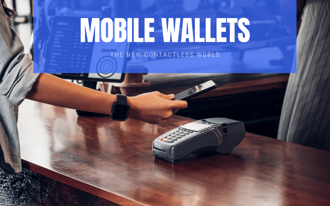 Mobile Wallets in the new Contactless World